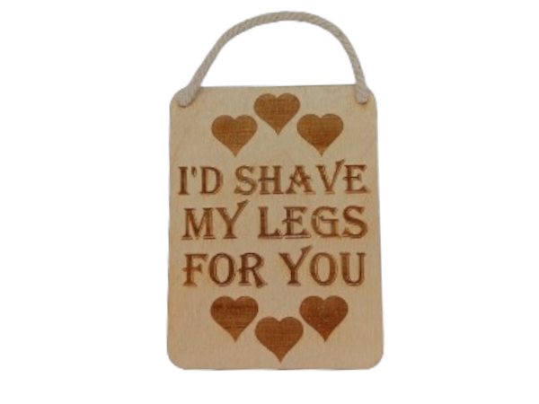 I'd shave my legs for you - Wall art: laser cut sign